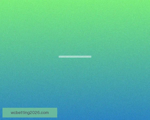 世界杯足球竞猜投注攻略：如何精准预测赛果提升获胜几率